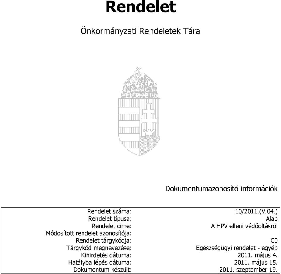 ) Rendelet típusa: Alap Rendelet címe: A HPV elleni védőoltásról Módosított rendelet