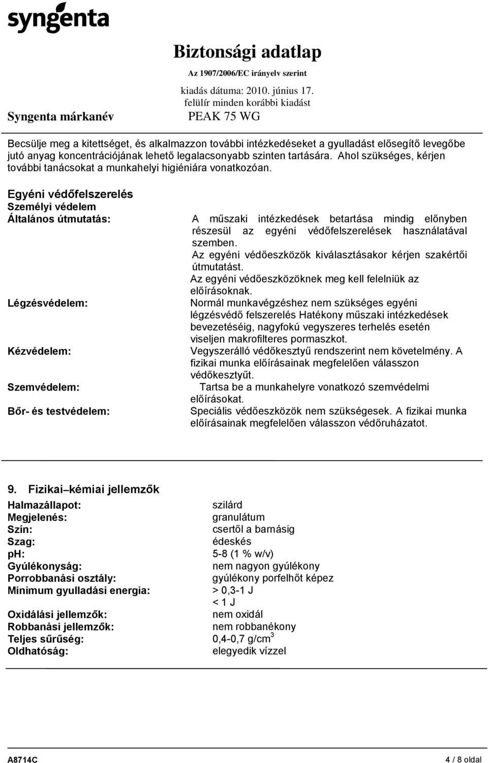 Egyéni védőfelszerelés Személyi védelem Általános útmutatás: A műszaki intézkedések betartása mindig előnyben részesül az egyéni védőfelszerelések használatával szemben.