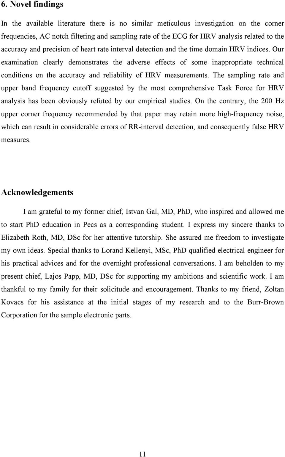 Our examination clearly demonstrates the adverse effects of some inappropriate technical conditions on the accuracy and reliability of HRV measurements.