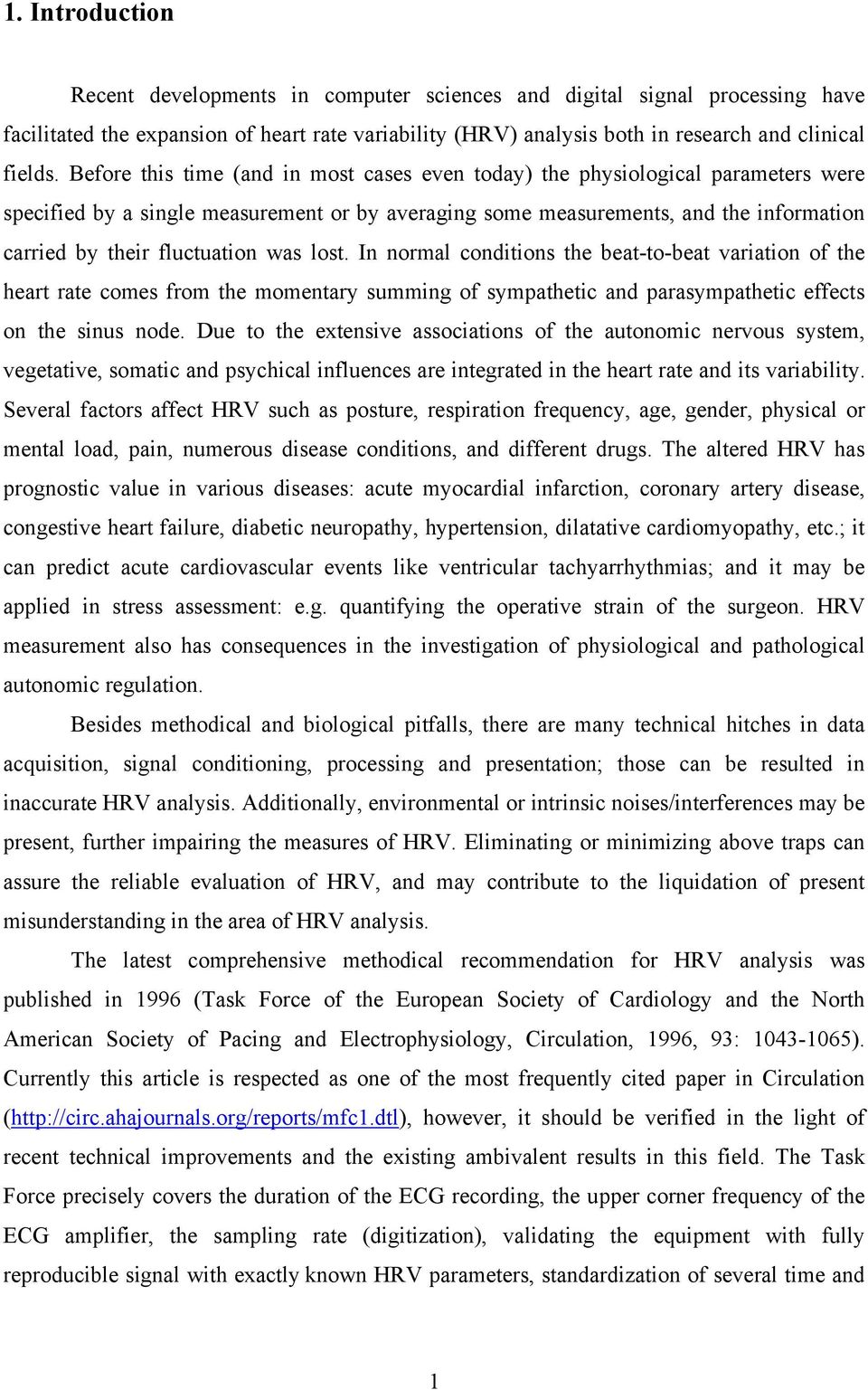 was lost. In normal conditions the beat-to-beat variation of the heart rate comes from the momentary summing of sympathetic and parasympathetic effects on the sinus node.