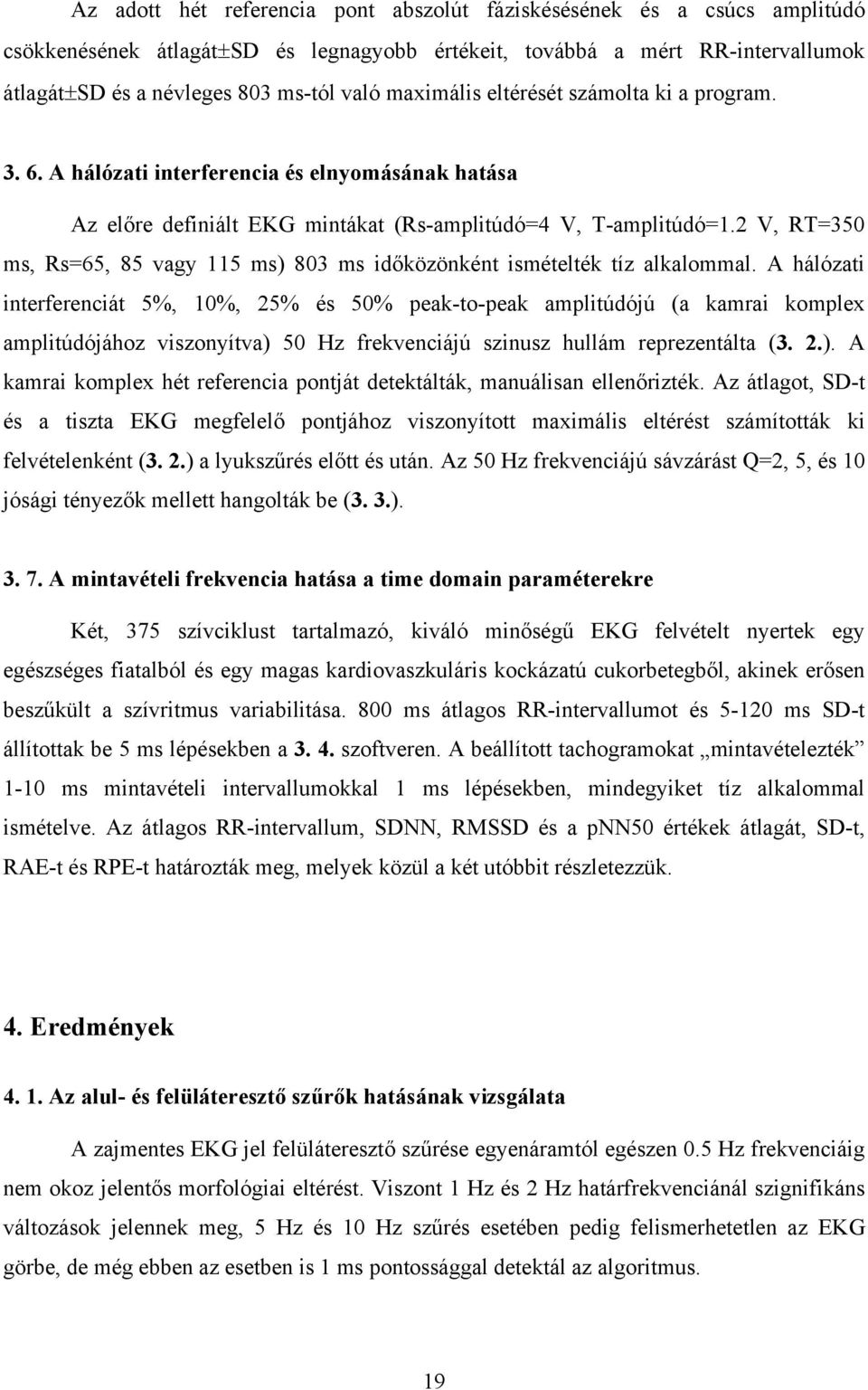 2 V, RT=350 ms, Rs=65, 85 vagy 115 ms) 803 ms időközönként ismételték tíz alkalommal.