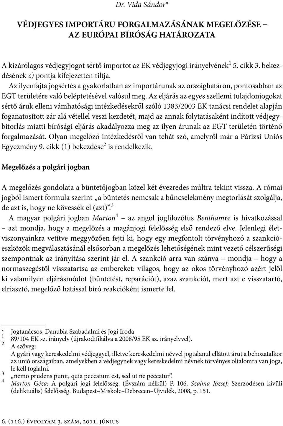 Az eljárás az egyes szellemi tulajdonjogokat sértő áruk elleni vámhatósági intézkedésekről szóló 1383/2003 EK tanácsi rendelet alapján foganatosított zár alá vétellel veszi kezdetét, majd az annak