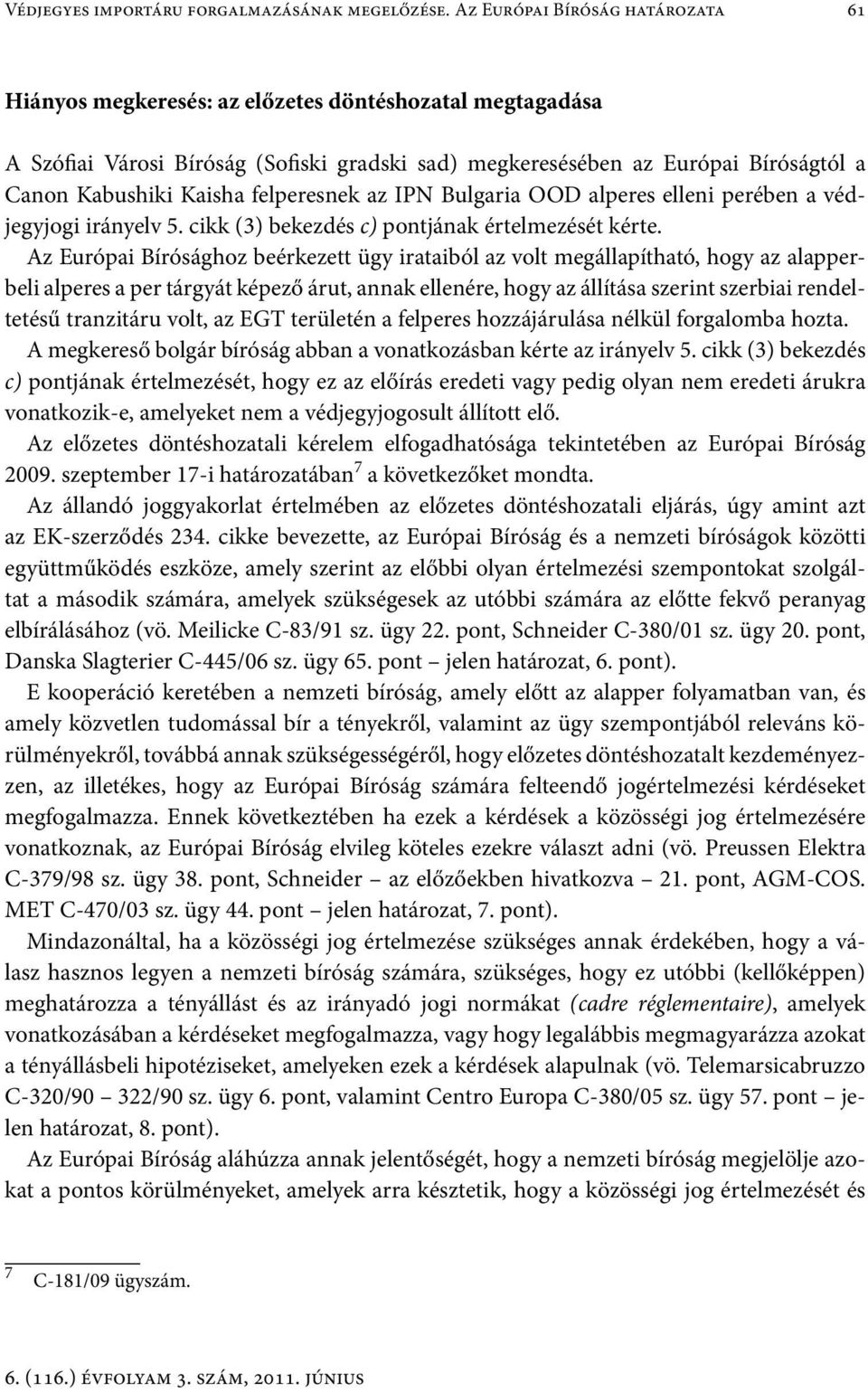 felperesnek az IPN Bulgaria OOD alperes elleni perében a védjegyjogi irányelv 5. cikk (3) bekezdés c) pontjának értelmezését kérte.