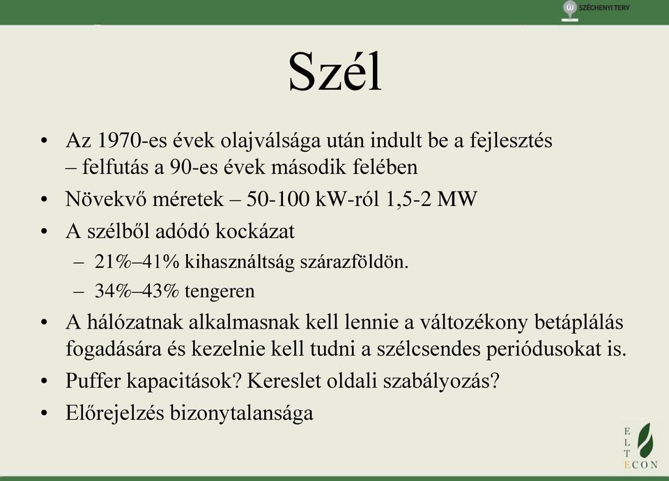 34% 43% tengeren A hálózatnak alkalmasnak kell lennie a változékony betáplálás fogadására és kezelnie