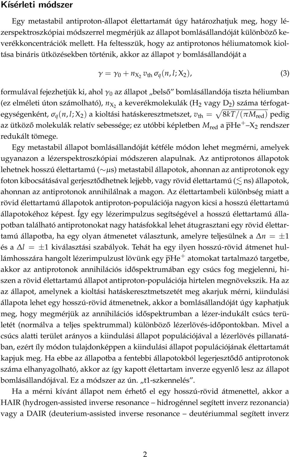 Ha feltesszük, hogy az antiprotonos héliumatomok kioltása bináris ütközésekben történik, akkor az állapot γ bomlásállandóját a γ = γ 0 + n X2 v th σ q (n, l; X 2 ), (3) formulával fejezhetjük ki,