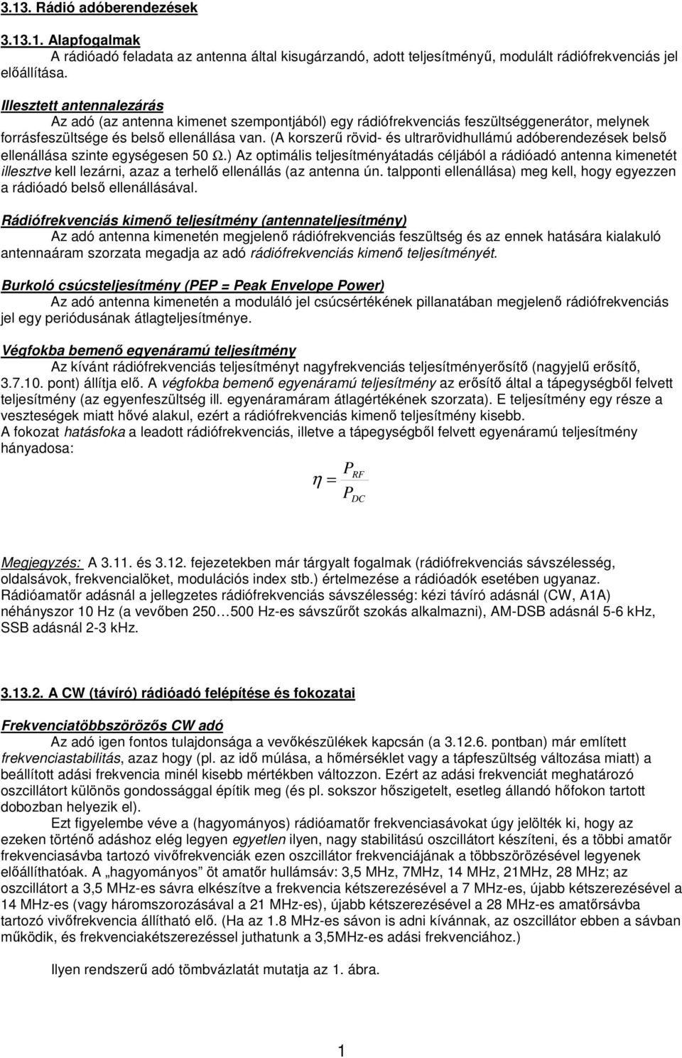 (A korszerű rövid- és ultrarövidhullámú adóberendezések belső ellenállása szinte egységesen 50 Ω.