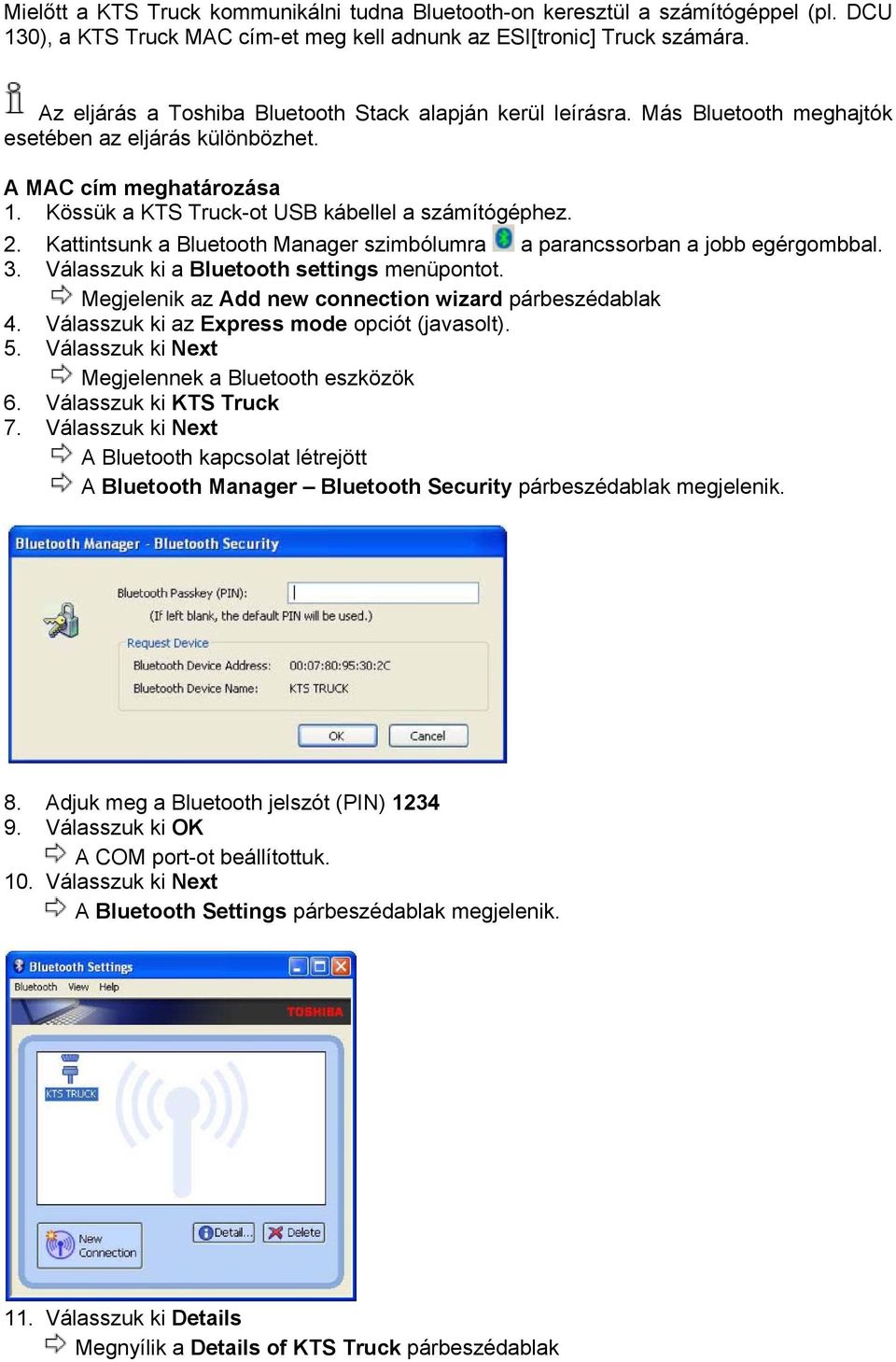 Kattintsunk a Bluetooth Manager szimbólumra a parancssorban a jobb egérgombbal. 3. Válasszuk ki a Bluetooth settings menüpontot. Megjelenik az Add new connection wizard párbeszédablak 4.