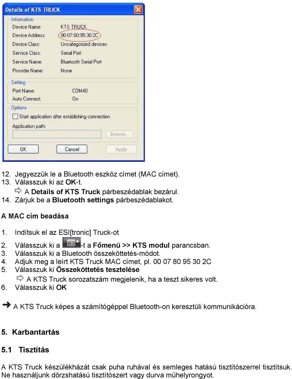 Adjuk meg a leírt KTS Truck MAC címet, pl. 00 07 80 95 30 2C 5. Válasszuk ki Összeköttetés tesztelése A KTS Truck sorozatszám megjelenik, ha a teszt sikeres volt. 6.
