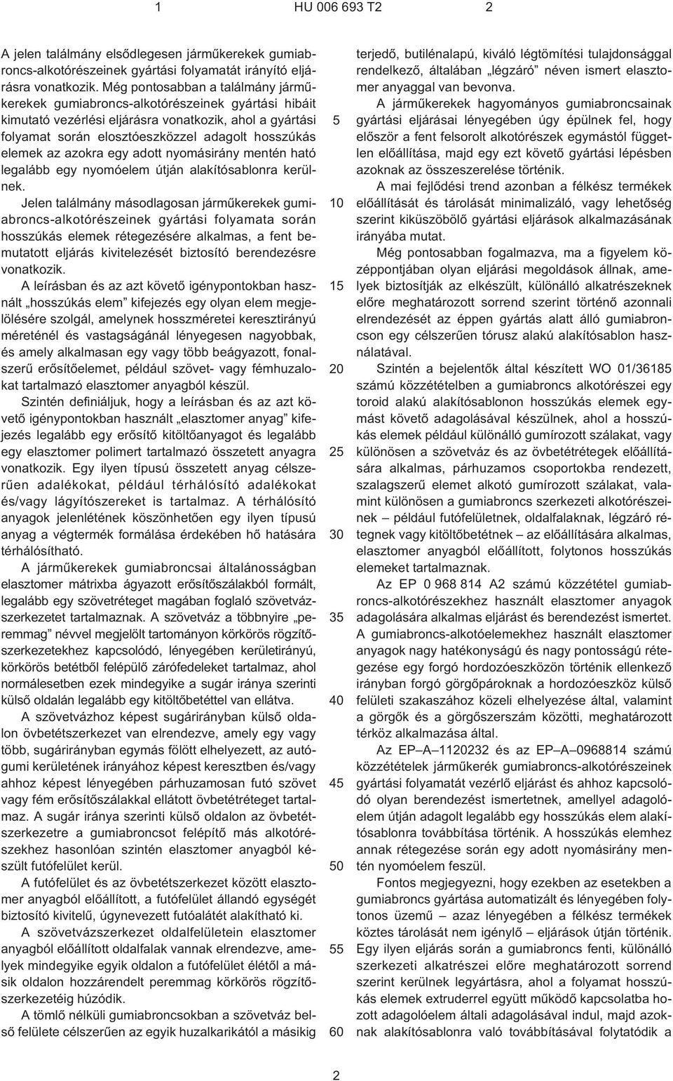 az azokra egy adott nyomásirány mentén ható legalább egy nyomóelem útján alakítósablonra kerülnek.