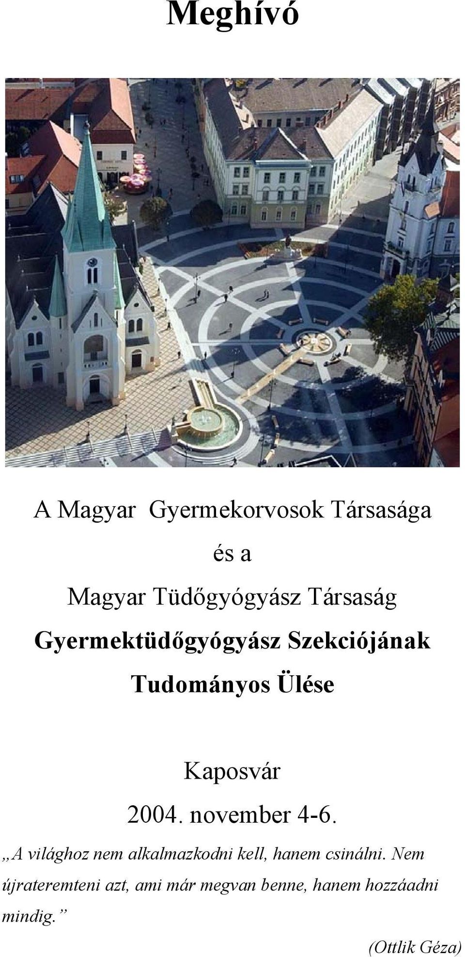 2004. november 4-6. A világhoz nem alkalmazkodni kell, hanem csinálni.