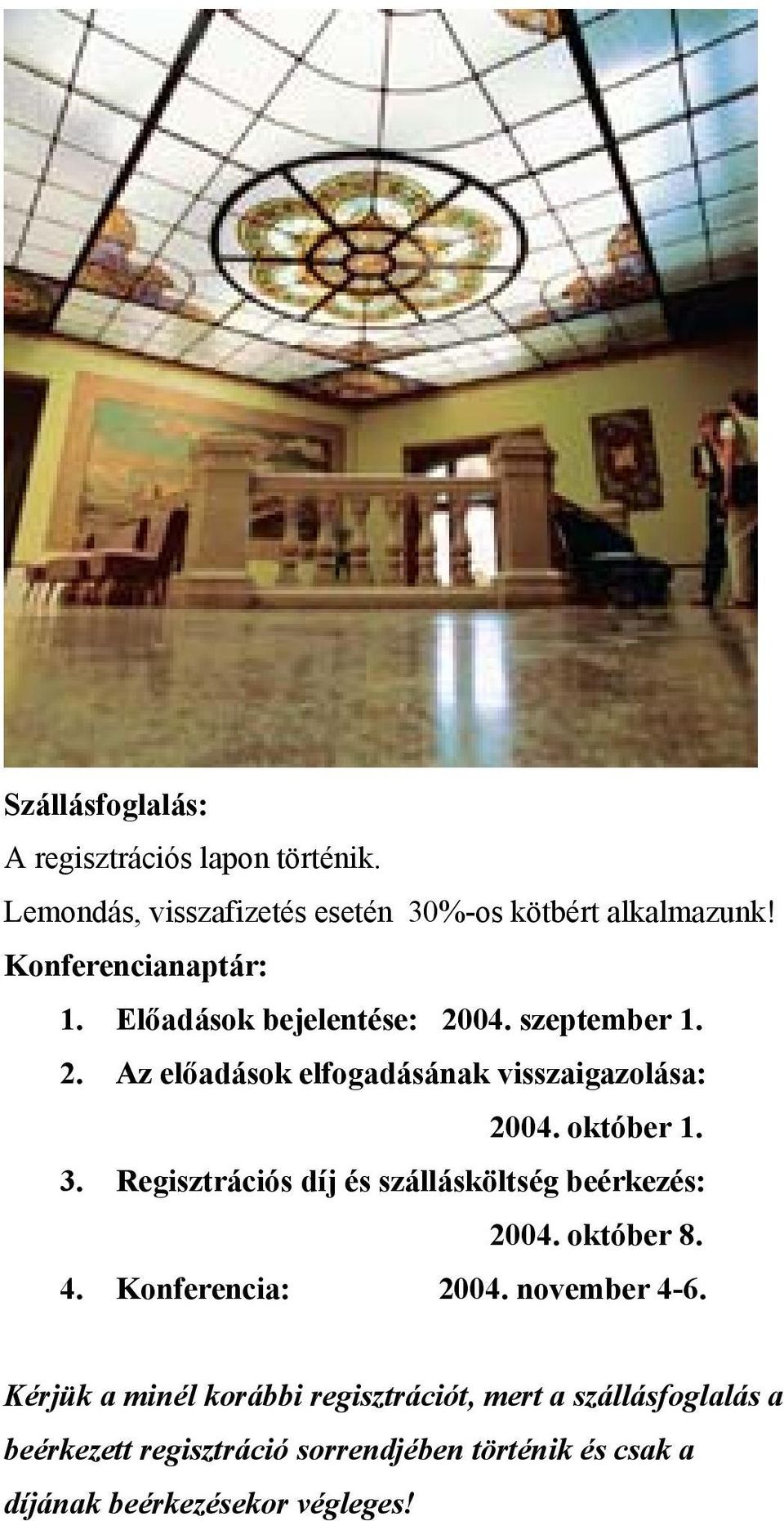 Regisztrációs díj és szállásköltség beérkezés: aaaaaaaaaaaaaaaaaaaaaaaa2004. október 8. 4. Konferencia: 2004. november 4-6.