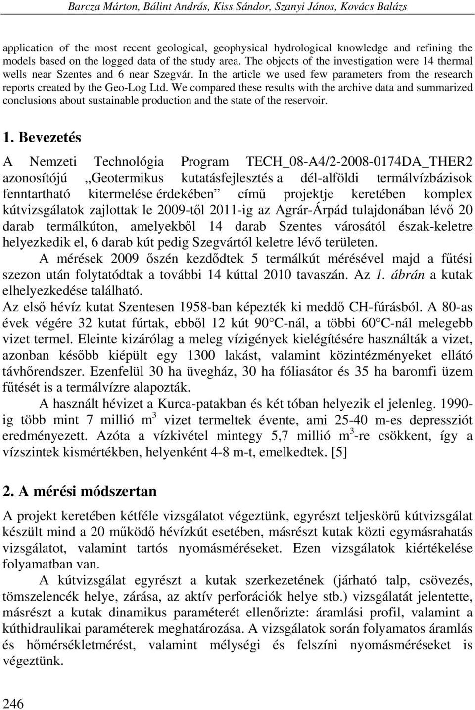 We compared these results with the archive data and summarized conclusions about sustainable production and the state of the reservoir. 1.