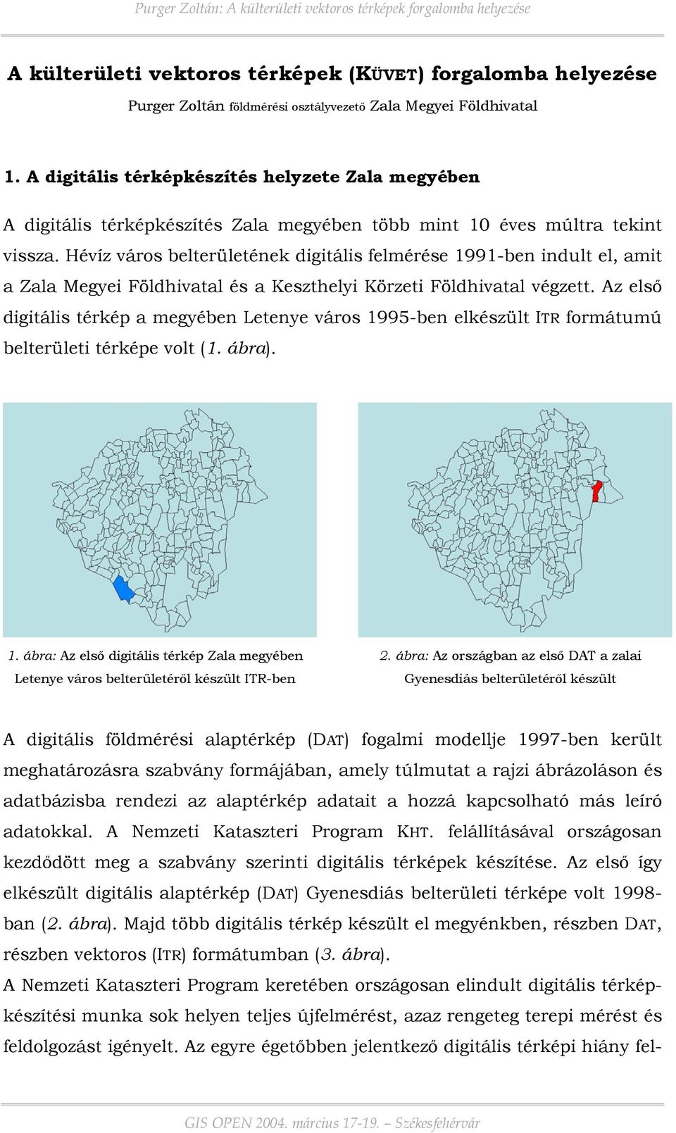 Hévíz város belterületének digitális felmérése 1991-ben indult el, amit a Zala Megyei Földhivatal és a Keszthelyi Körzeti Földhivatal végzett.