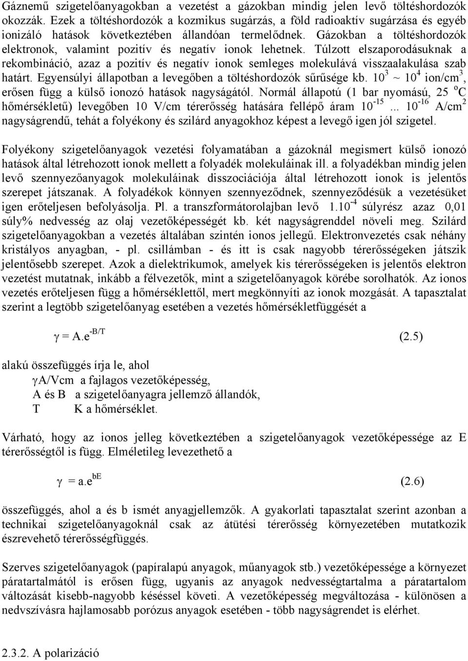 Gázokban a töltéshordozók elektronok, valamint pozitív és negatív ionok lehetnek.