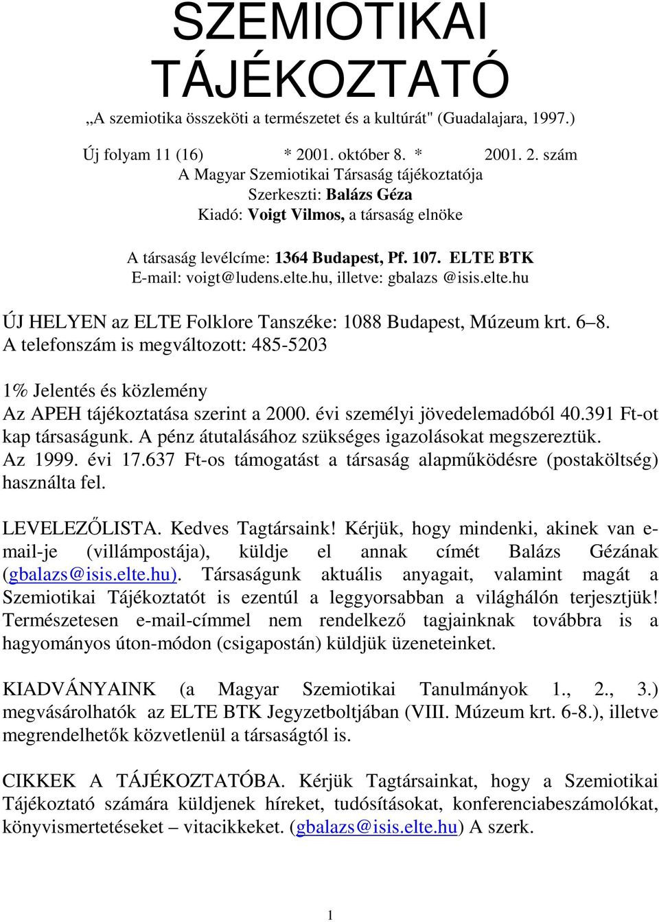 ELTE BTK E-mail: voigt@ludens.elte.hu, illetve: gbalazs @isis.elte.hu ÚJ HELYEN az ELTE Folklore Tanszéke: 1088 Budapest, Múzeum krt. 6 8.