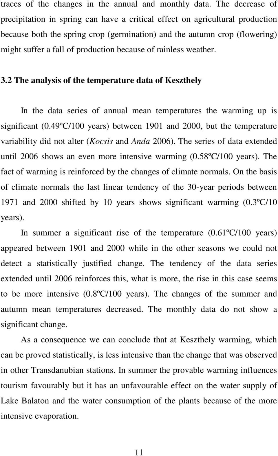 production because of rainless weather. 3.2 The analysis of the temperature data of Keszthely In the data series of annual mean temperatures the warming up is significant (0.