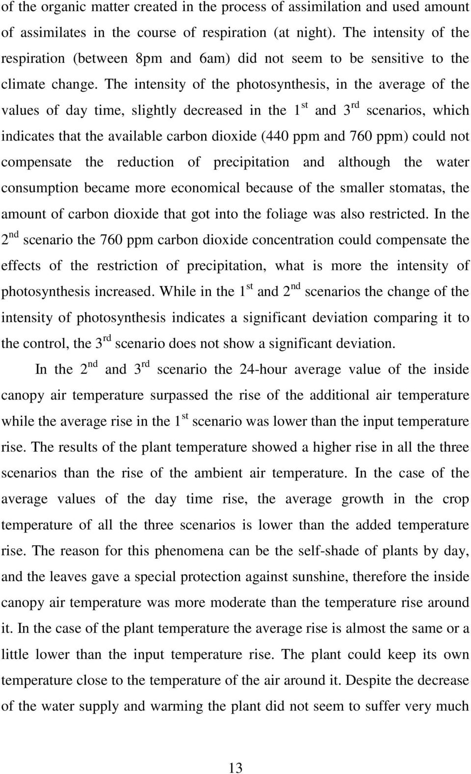 The intensity of the photosynthesis, in the average of the values of day time, slightly decreased in the 1 st and 3 rd scenarios, which indicates that the available carbon dioxide (440 ppm and 760