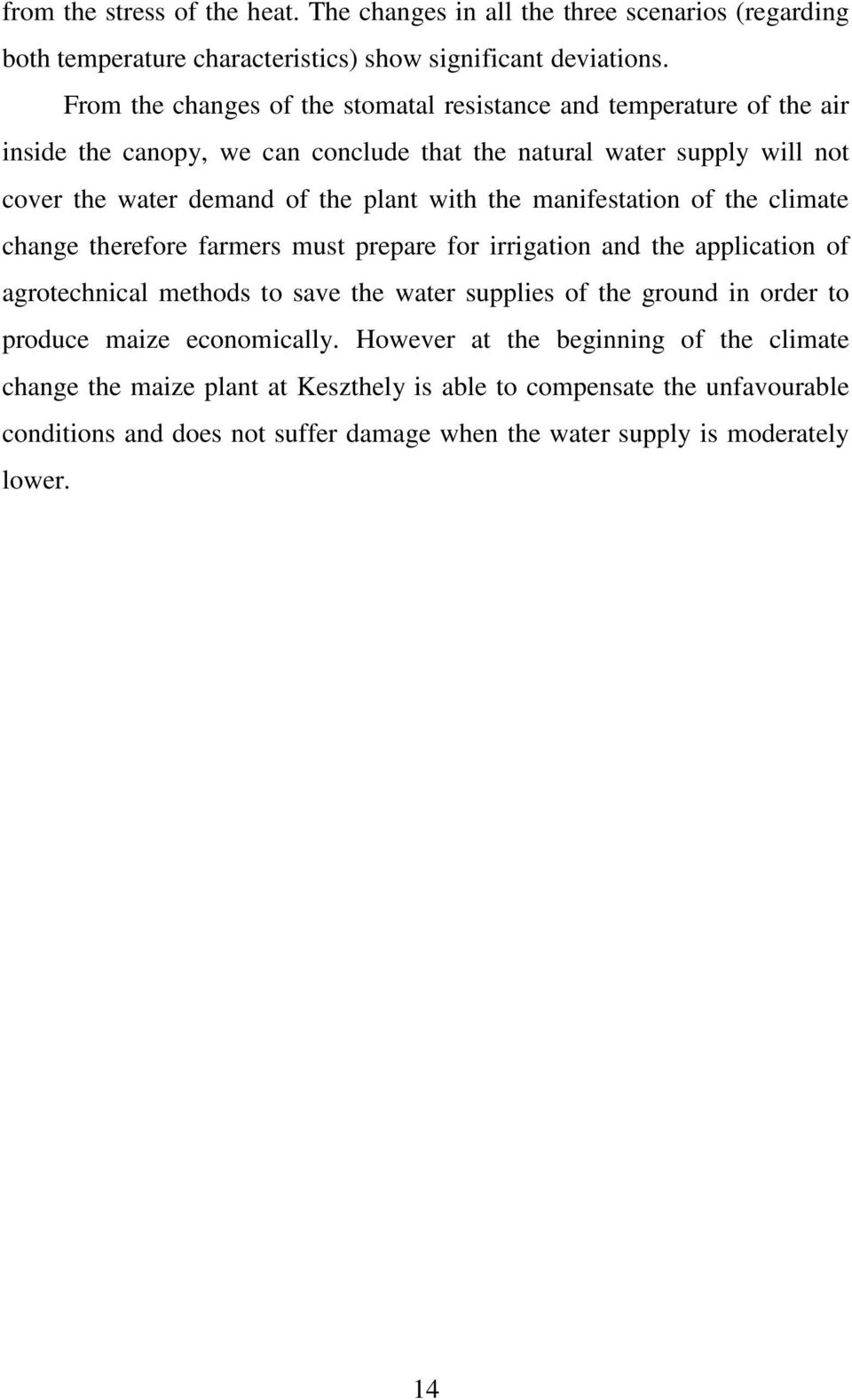 with the manifestation of the climate change therefore farmers must prepare for irrigation and the application of agrotechnical methods to save the water supplies of the ground in