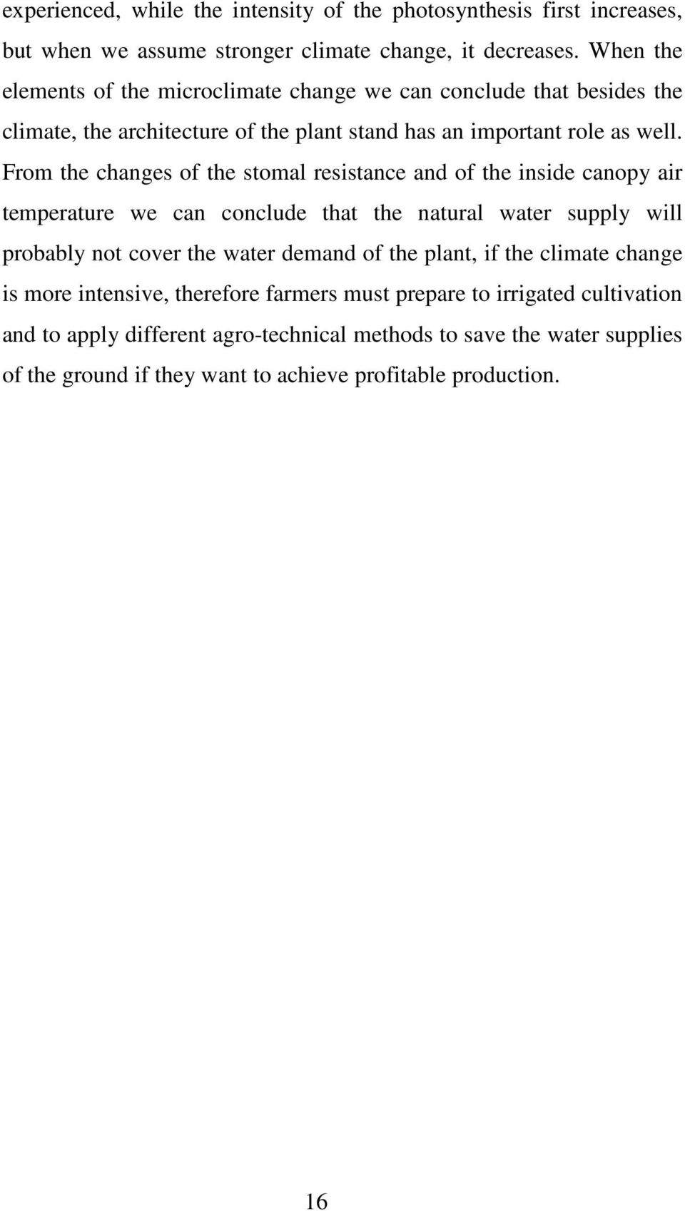 From the changes of the stomal resistance and of the inside canopy air temperature we can conclude that the natural water supply will probably not cover the water demand of