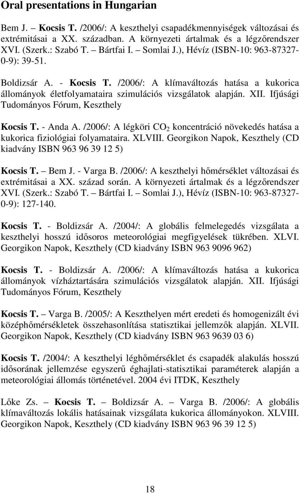 Ifjúsági Tudományos Fórum, Keszthely Kocsis T. - Anda A. /2006/: A légköri CO 2 koncentráció növekedés hatása a kukorica fiziológiai folyamataira. XLVIII.