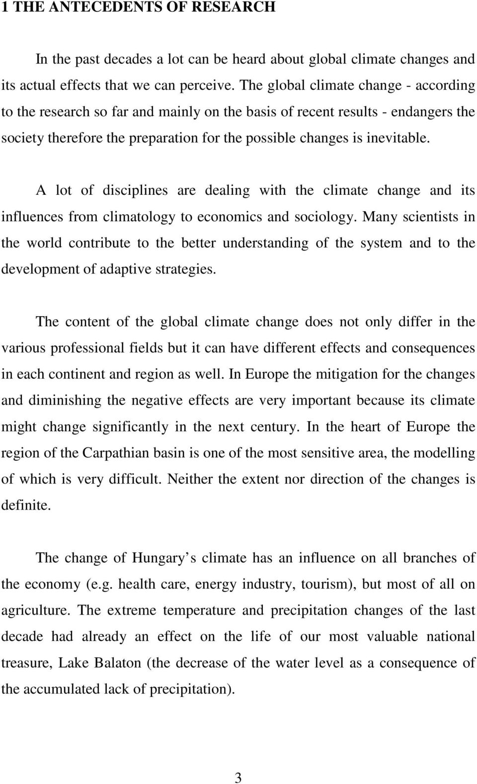 A lot of disciplines are dealing with the climate change and its influences from climatology to economics and sociology.