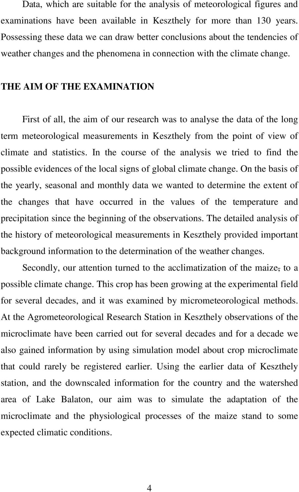 THE AIM OF THE EXAMINATION First of all, the aim of our research was to analyse the data of the long term meteorological measurements in Keszthely from the point of view of climate and statistics.