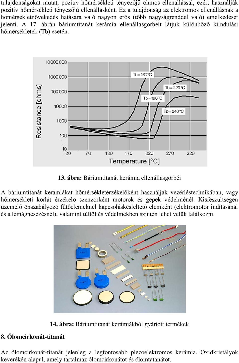 ábrán báriumtitanát kerámia ellenállásgörbéit látjuk különböző kiindulási hőmérsékletek (Tb) esetén. 13.
