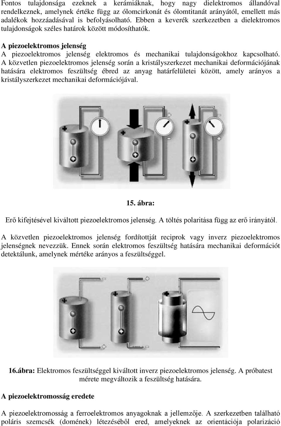 A piezoelektromos jelenség A piezoelektromos jelenség elektromos és mechanikai tulajdonságokhoz kapcsolható.