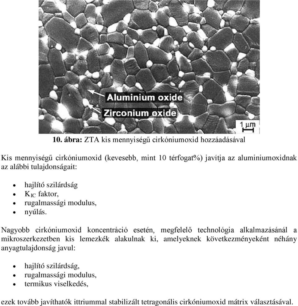 Nagyobb cirkóniumoxid koncentráció esetén, megfelelő technológia alkalmazásánál a mikroszerkezetben kis lemezkék alakulnak ki, amelyeknek