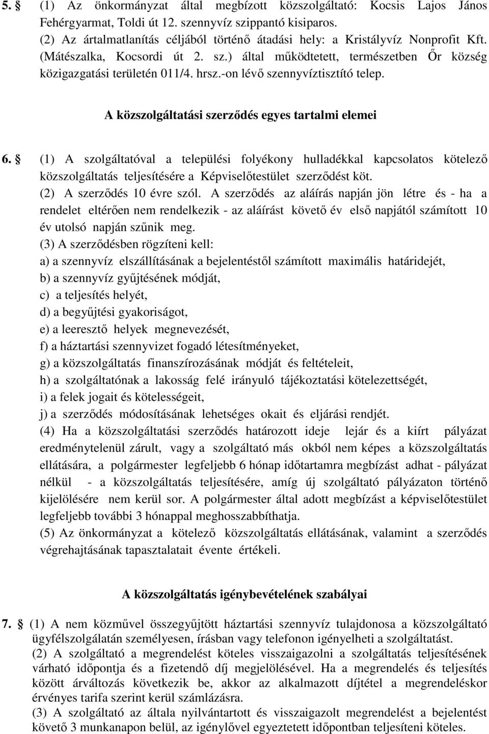 -on lévő szennyvíztisztító telep. A közszolgáltatási szerződés egyes tartalmi elemei 6.