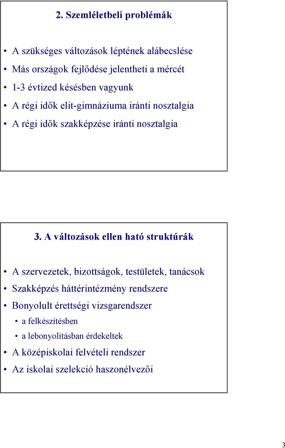 A változások ellen ható struktúrák A szervezetek, bizottságok, testületek, tanácsok Szakképzés háttérintézmény rendszere