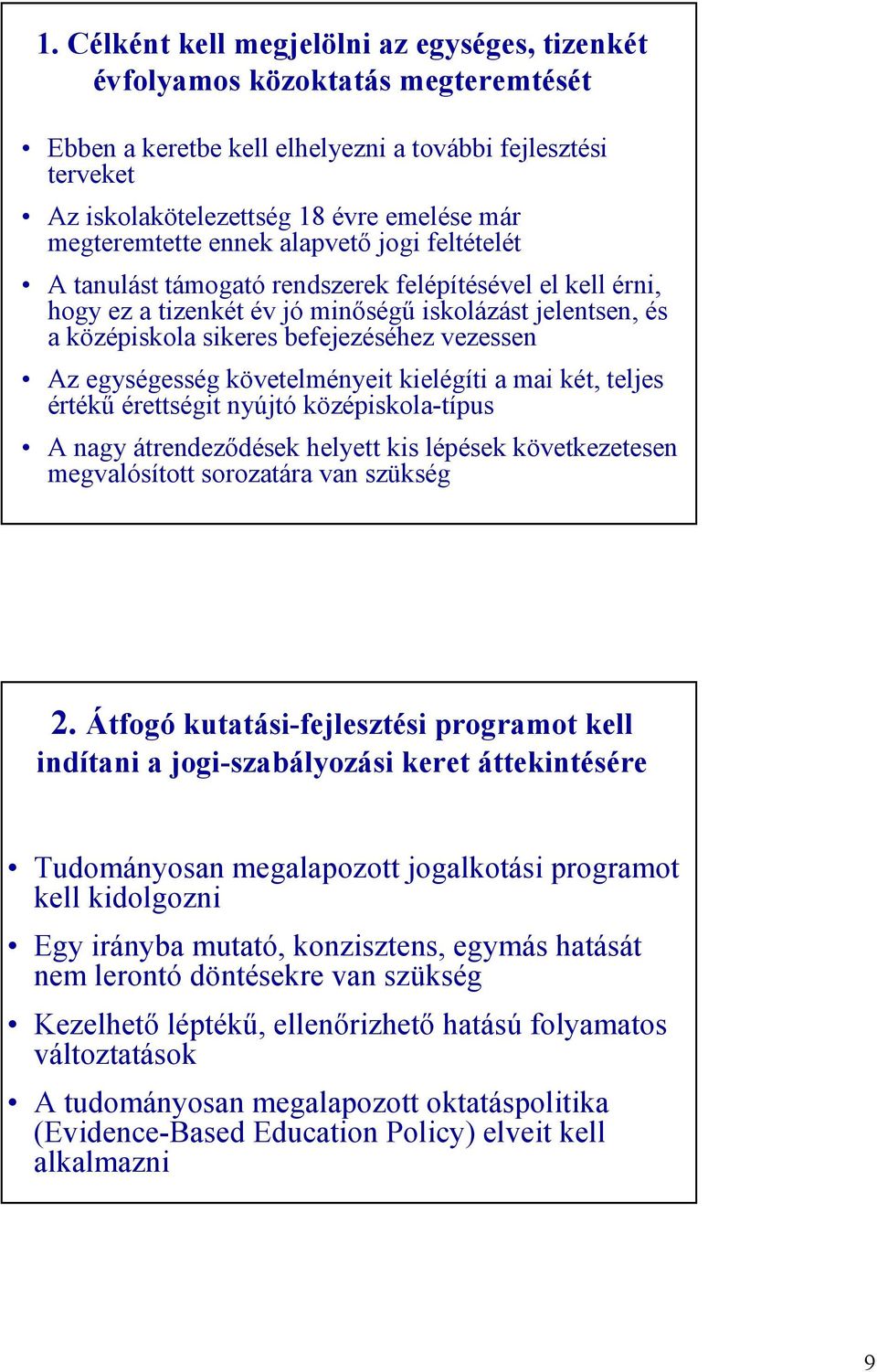 vezessen Az egységesség követelményeit kielégíti a mai két, teljes értékű érettségit nyújtó középiskola-típus A nagy átrendeződések helyett kis lépések következetesen megvalósított sorozatára van