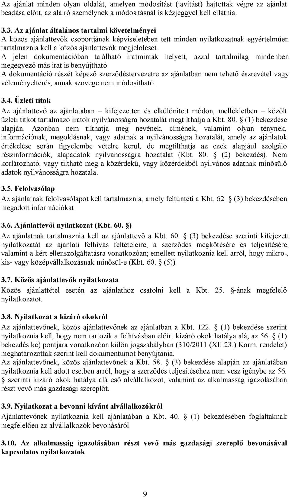 A jelen dokumentációban található iratminták helyett, azzal tartalmilag mindenben megegyező más irat is benyújtható.