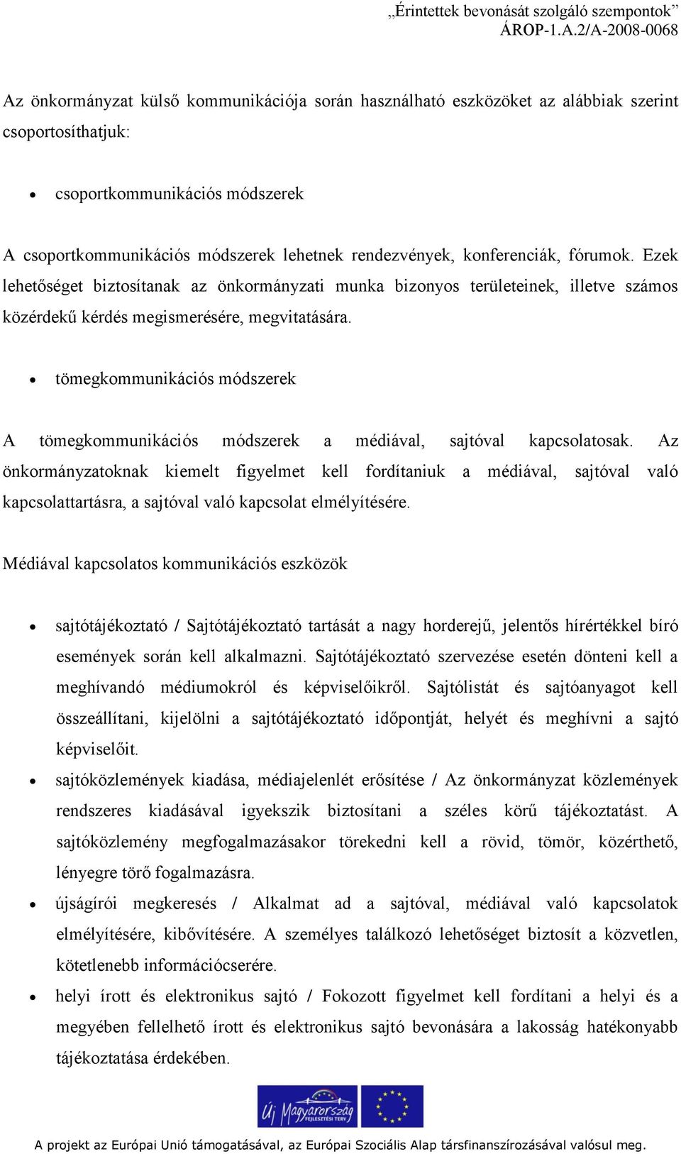 tömegkommunikációs módszerek A tömegkommunikációs módszerek a médiával, sajtóval kapcsolatosak.