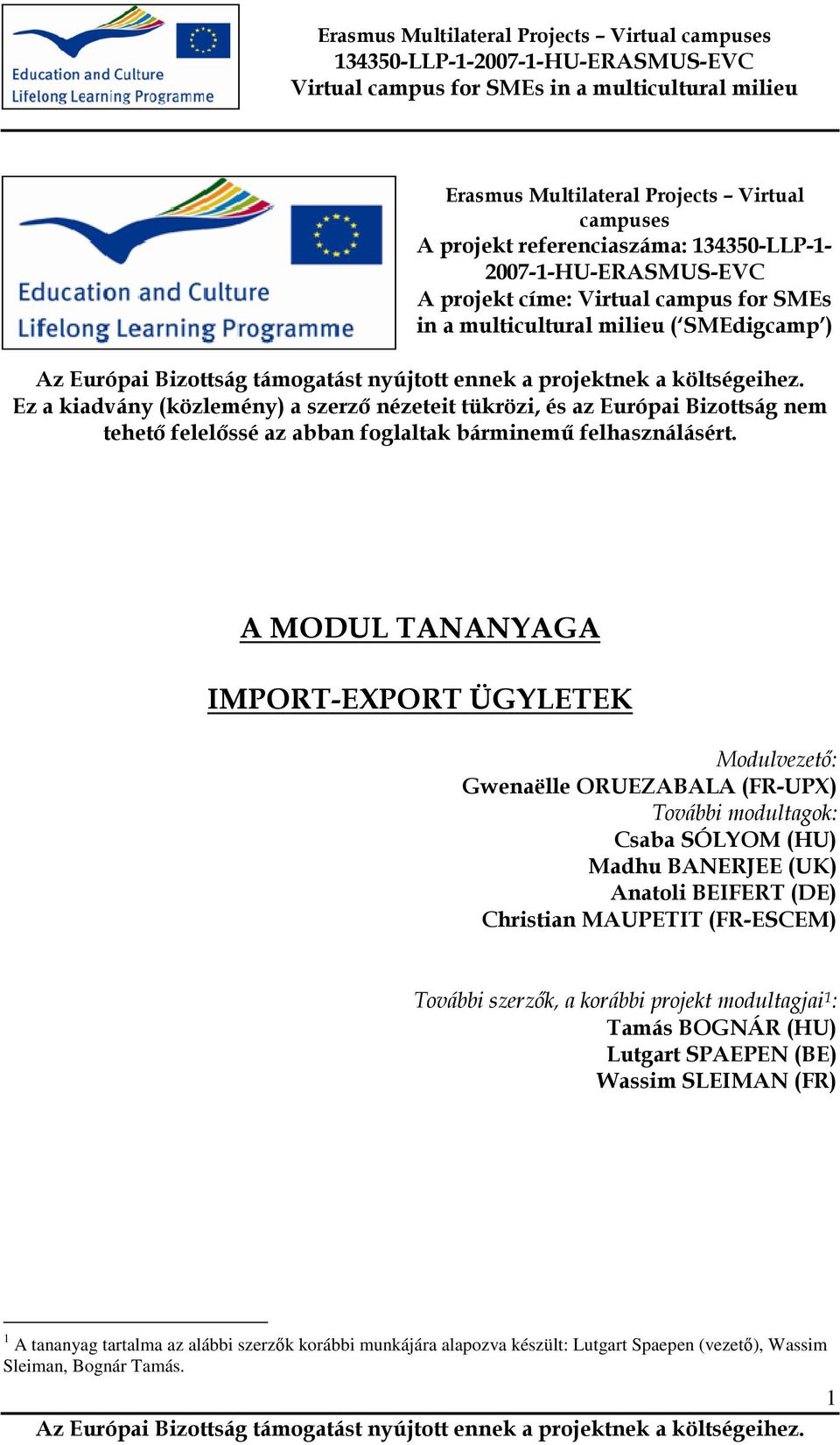 A MODUL TANANYAGA IMPORT-EXPORT ÜGYLETEK Modulvezetı: Gwenaëlle ORUEZABALA (FR-UPX) További modultagok: Csaba SÓLYOM (HU) Madhu BANERJEE (UK) Anatoli BEIFERT (DE) Christian MAUPETIT (FR-ESCEM)