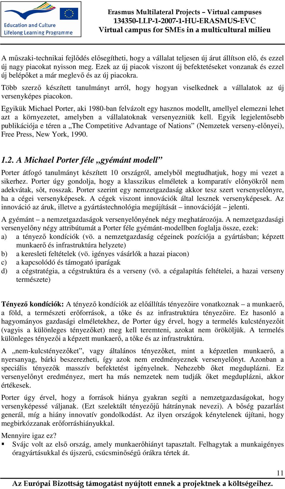 Több szerző készített tanulmányt arról, hogy hogyan viselkednek a vállalatok az új versenyképes piacokon.