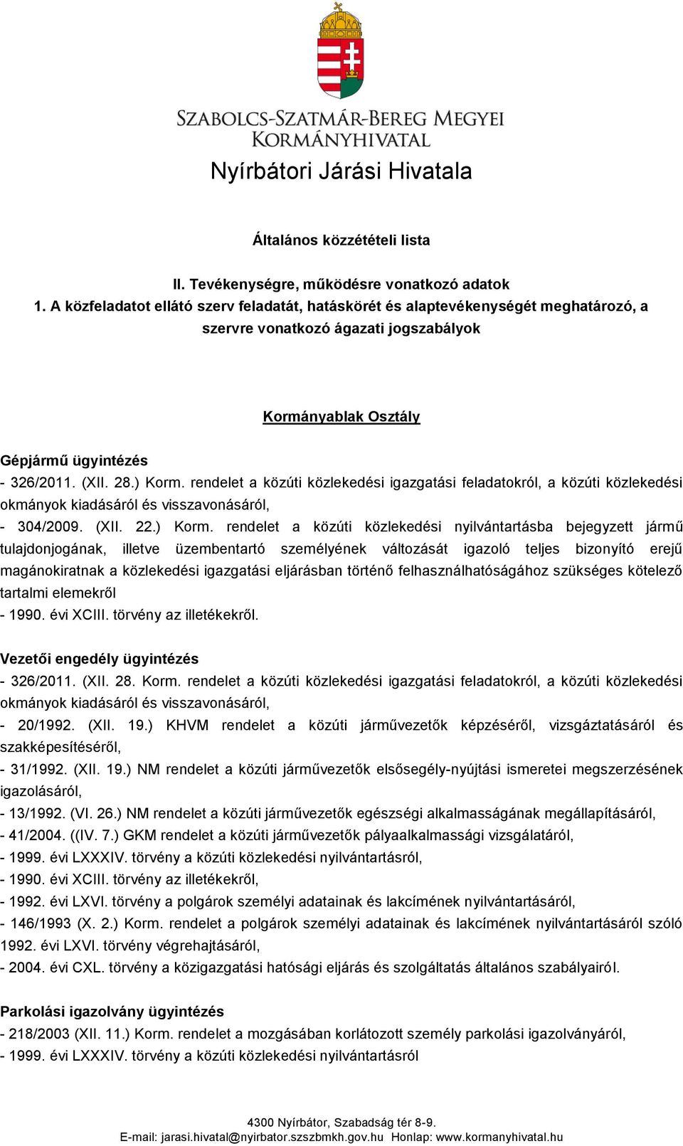 rendelet a közúti közlekedési igazgatási feladatokról, a közúti közlekedési okmányok kiadásáról és visszavonásáról, - 304/2009. (XII. 22.) Korm.