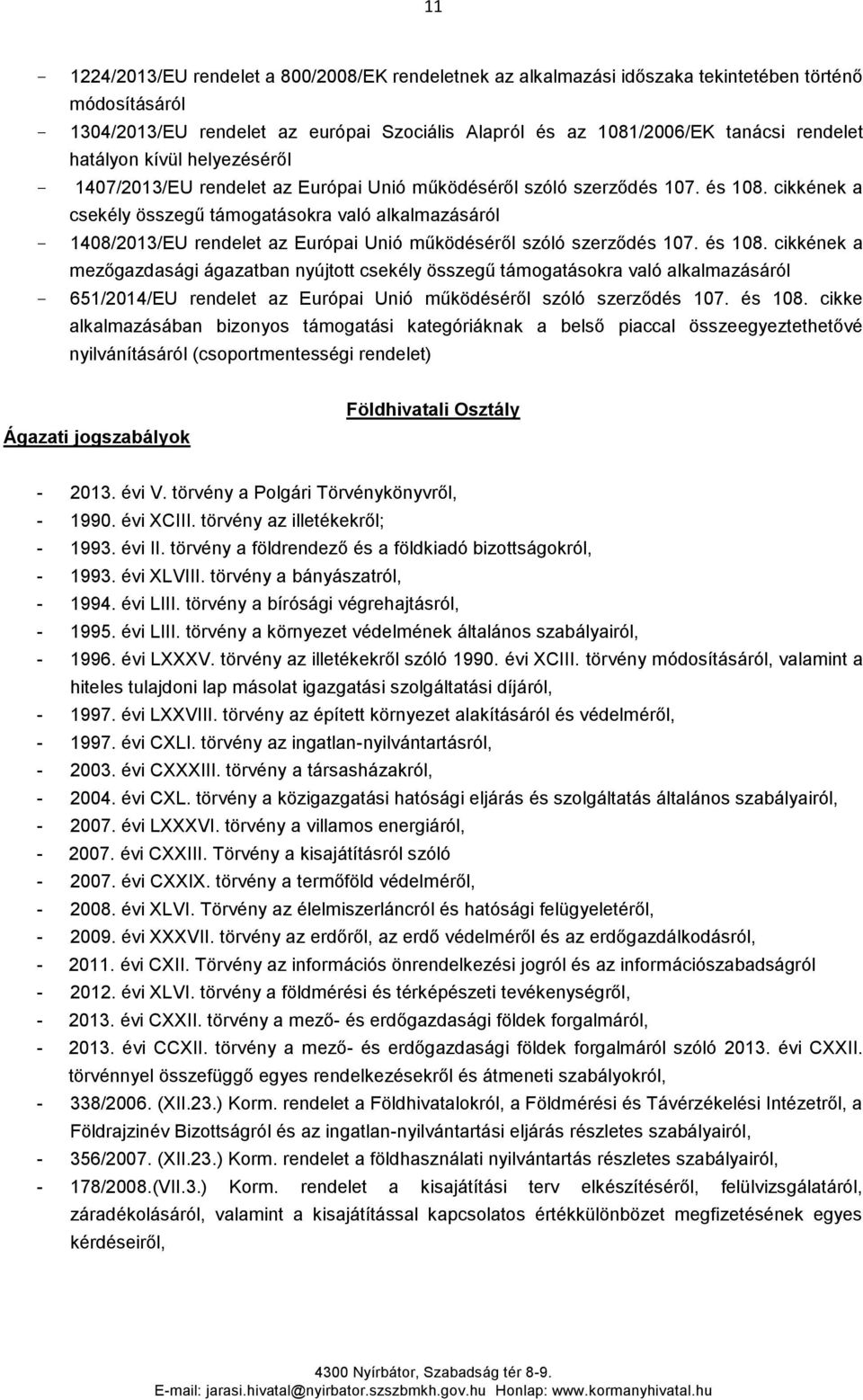 cikkének a csekély összegű támogatásokra való alkalmazásáról 1408/2013/EU rendelet az Európai Unió működéséről szóló szerződés 107. és 108.