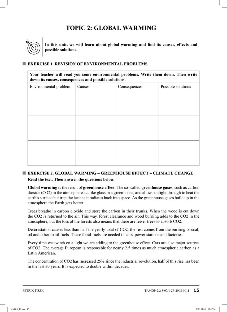 Environmental problem Causes Consequences Possible solutions EXERCISE 2. GLOBAL WARMING GREENHOUSE EFFECT CLIMATE CHANGE Read the text. Then answer the questions below.