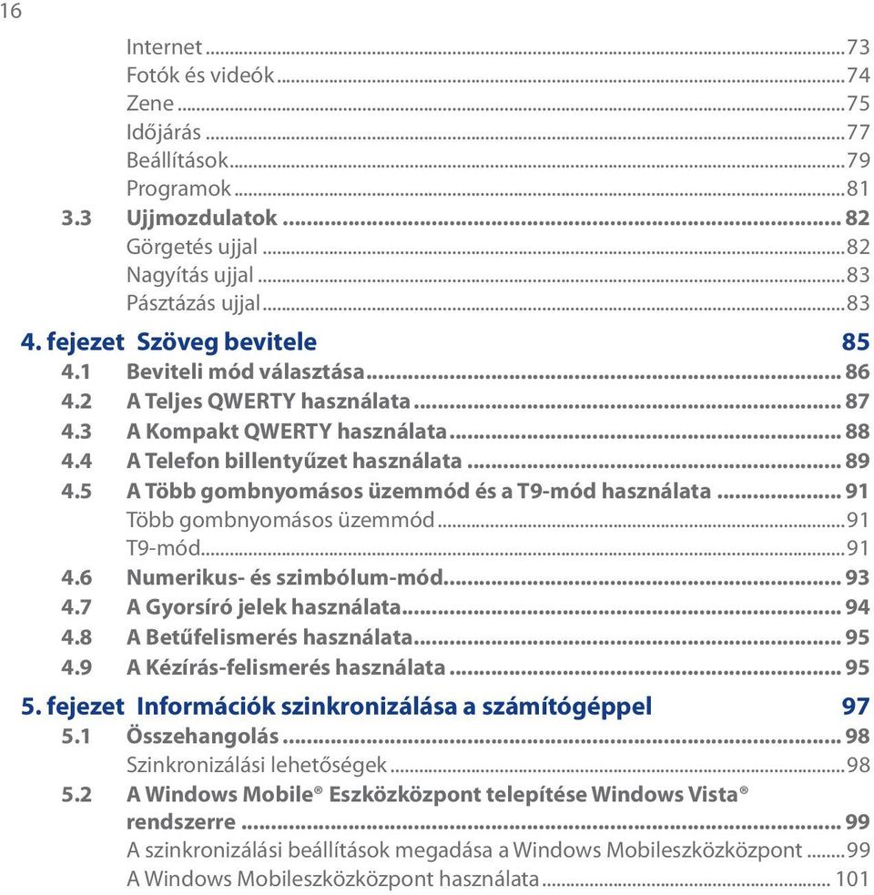 5 A Több gombnyomásos üzemmód és a T9-mód használata... 91 Több gombnyomásos üzemmód...91 T9-mód...91 4.6 Numerikus- és szimbólum-mód... 93 4.7 A Gyorsíró jelek használata... 94 4.