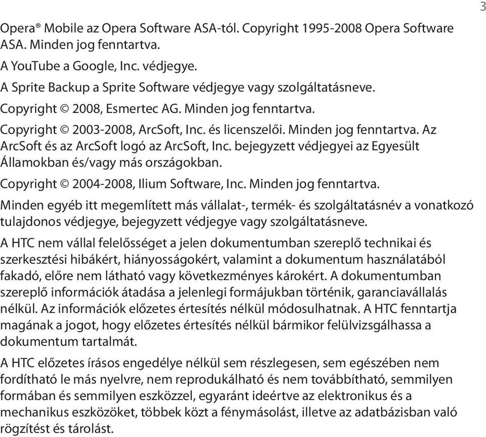 bejegyzett védjegyei az Egyesült Államokban és/vagy más országokban. Copyright 2004-2008, Ilium Software, Inc. Minden jog fenntartva.