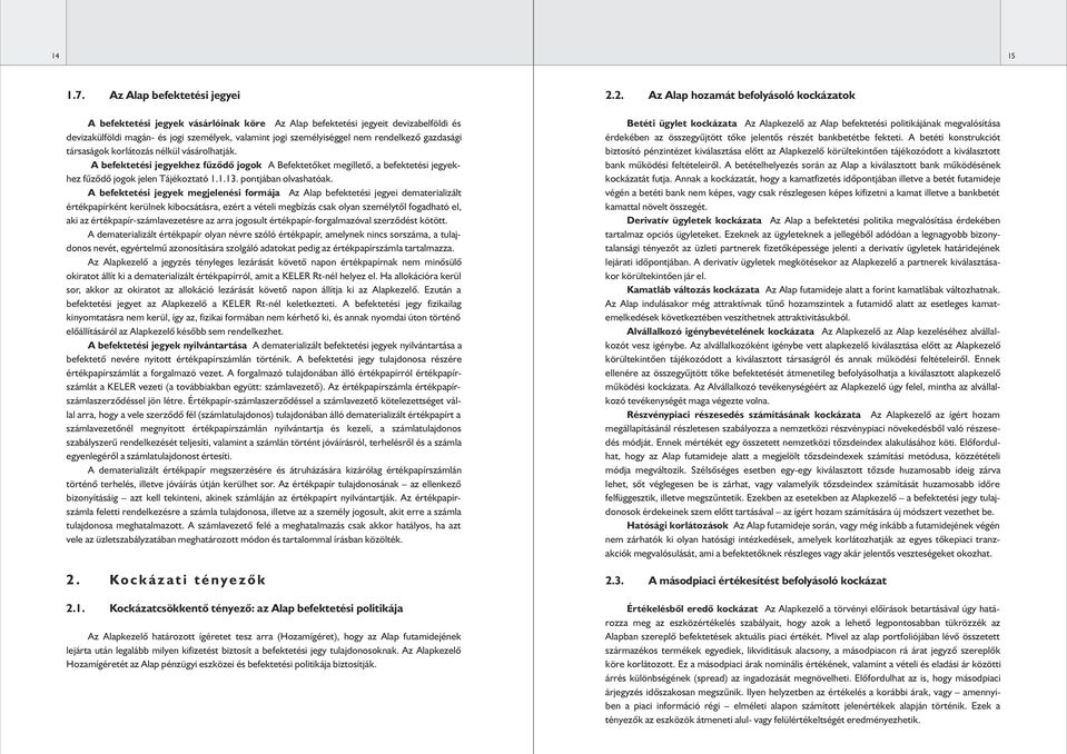 gazdasági társaságok korlátozás nélkül vásárolhatják. A befektetési jegyekhez fûzôdô jogok A Befektetôket megilletô, a befektetési jegyekhez fûzôdô jogok jelen Tájékoztató 1.1.13.