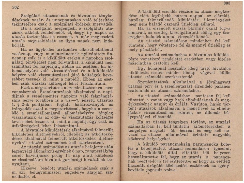 Ha az ügyködés tartamára elkerülhetetlenül vasárnap, vagy munkaszünetnek nyilvánított ünnepnap esik és a kiküldött ezeken a napokon srolgálati ténykedés t nem folytathat, a kiküldött nem számíthat