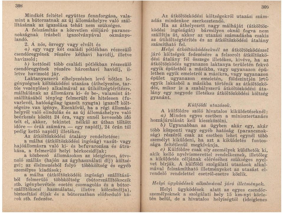 A nős, özvegy vagy elvált és a) egy vagy két családi pótlékban részesülö csendőregyének részére kéthavi havidíj, illetve havizsold; b) kettőnél több családi pótlékban részesülő csendöregyének részére