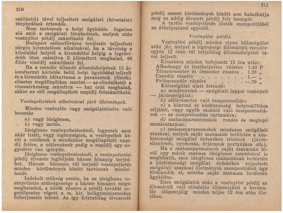 kalmá~a~, ha a távolság a kllndulasl hely tol a kirendelesi helyig a legrövidebb úton számítva 2 kilométert meghalad 68 fillér viteldíj számítható fel.