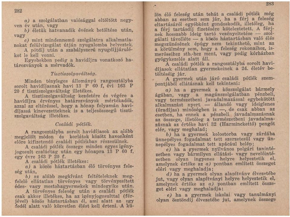 Minden tényleges állományú rangosztályba sorolt havidíjasnak havi 13 P 60 f, évi 163 P 20 f tisztiszolgaváltság illetékes.