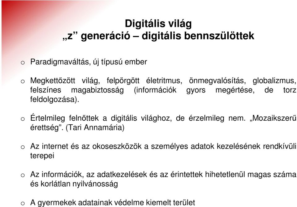 o Értelmileg felnőttek a digitális világhoz, de érzelmileg nem. Mozaikszerű érettség.