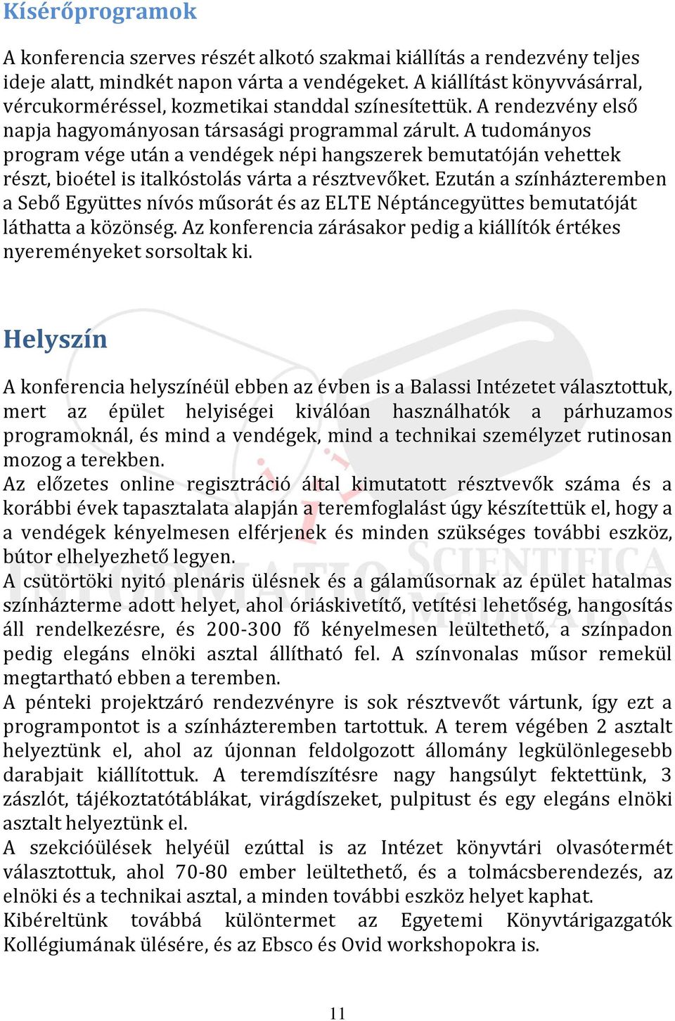 A tudományos program vége után a vendégek népi hangszerek bemutatóján vehettek részt, bioétel is italkóstolás várta a résztvevőket.