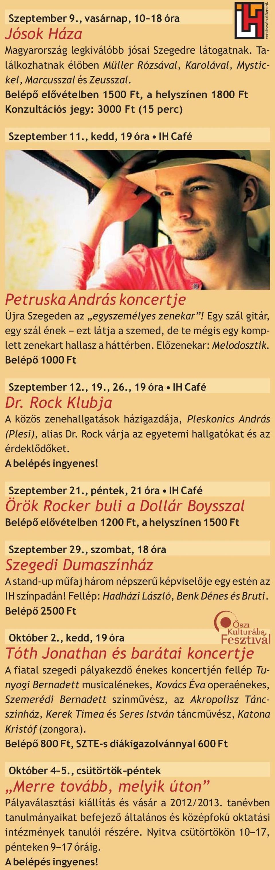 Egy szál gitár, egy szál ének ezt látja a szemed, de te mégis egy komplett zenekart hallasz a háttérben. Előzenekar: Melodosztik. Belépő 1000 Ft Szeptember 12., 19., 26., 19 óra IH Café Dr.