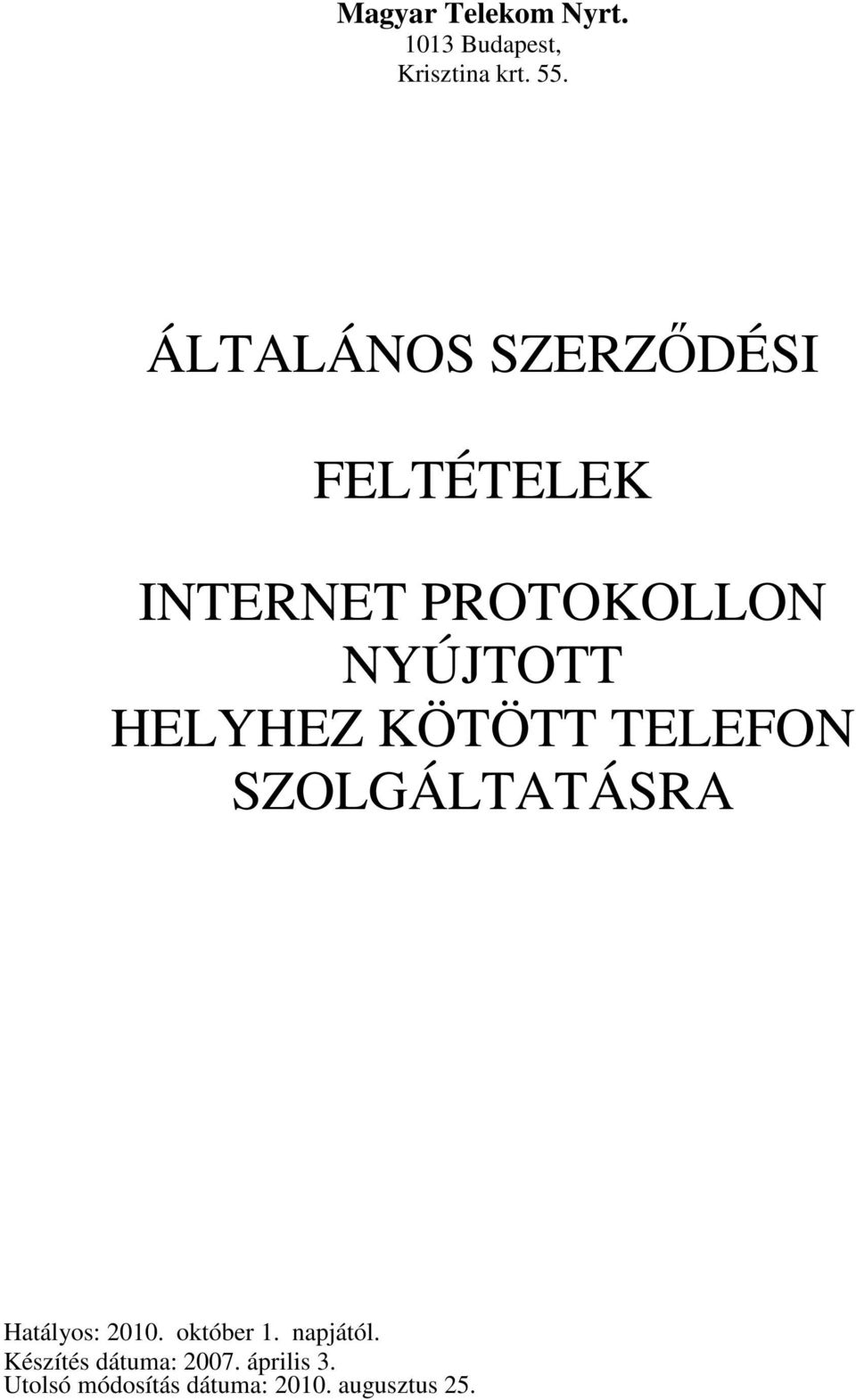 HELYHEZ KÖTÖTT TELEFON SZOLGÁLTATÁSRA Hatályos: 2010. október 1.